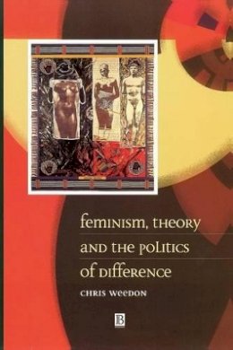 Chris Weedon - Feminism, Theory and the Politics of Difference - 9780631198246 - V9780631198246