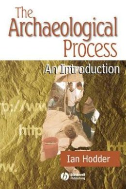 Ian Hodder - The Archaeological Process: An Introduction - 9780631198857 - V9780631198857