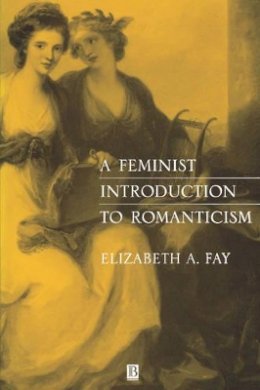 Elizabeth A. Fay - A Feminist Introduction to Romanticism - 9780631198956 - V9780631198956