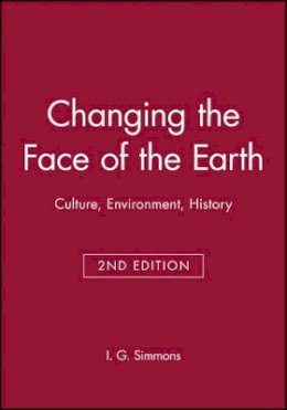 I. G. Simmons - Changing the Face of the Earth: Culture, Environment, History - 9780631199243 - V9780631199243
