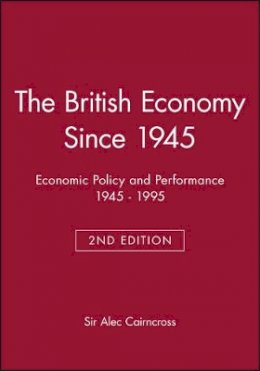 Sir Alec Cairncross - The British Economy Since 1945: Economic Policy and Performance 1945 - 1995 - 9780631199618 - V9780631199618