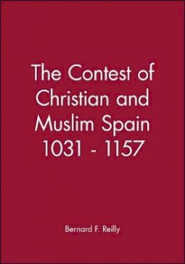 Bernard F. Reilly - The Contest of Christian and Muslim Spain 1031 - 1157 - 9780631199649 - V9780631199649