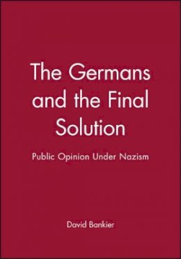 David Bankier - The Germans and the Final Solution: Public Opinion Under Nazism - 9780631201007 - V9780631201007