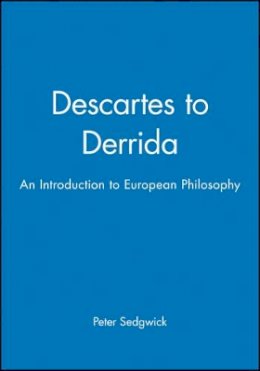 Peter Sedgwick - Descartes to Derrida: An Introduction to European Philosophy - 9780631201434 - V9780631201434