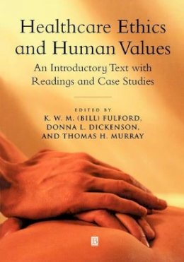 K W M (Bill Fulford - Healthcare Ethics and Human Values: An Introductory Text with Readings and Case Studies - 9780631202240 - V9780631202240