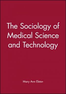 Elston - The Sociology of Medical Science and Technology - 9780631204473 - V9780631204473