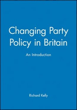 Kelly Miles - Changing Party Policy in Britain: An Introduction - 9780631204909 - V9780631204909