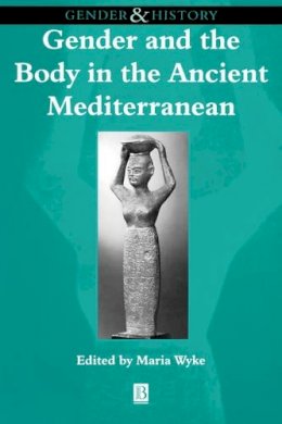Maria Wyke - Gender and the Body in the Ancient Mediterranean - 9780631205241 - V9780631205241