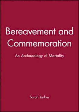 Sarah Tarlow - Bereavement and Commemoration: An Archaeology of Mortality - 9780631206149 - V9780631206149