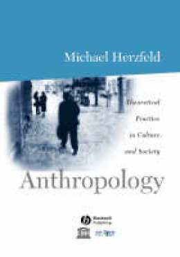 Michael Herzfeld - Anthropology: Theoretical Practice in Culture and Society - 9780631206590 - V9780631206590