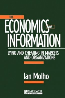 Ian Molho - The Economics of Information: Lying and Cheating in Markets and Organizations - 9780631206668 - V9780631206668