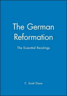 C Scott Dixon - The German Reformation: The Essential Readings - 9780631208112 - V9780631208112