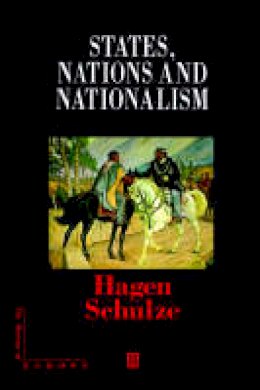 Hagen Schulze - States, Nations and Nationalism: From the Middle Ages to the Present - 9780631209331 - V9780631209331