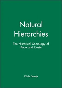 Chris Smaje - Natural Hierarchies: The Historical Sociology of Race and Caste - 9780631209492 - V9780631209492