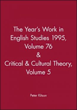 Peter Kitson (Ed.) - The Year's Work in English Studies 1995, Volume 76 & Critical & Cultural Theory Volume 5 - 9780631210009 - V9780631210009