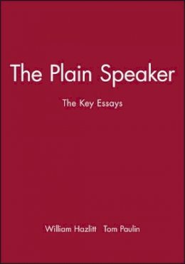 William Hazlitt - The Plain Speaker: The Key Essays - 9780631210573 - V9780631210573