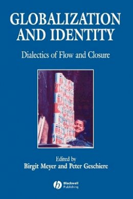 Birgit Meyer - Globalization and Identity: Dialectics of Flow and Closure - 9780631212386 - V9780631212386