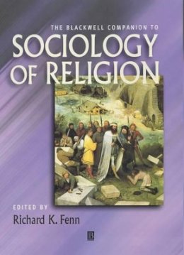 Fenn - The Blackwell Companion to Sociology of Religion - 9780631212409 - V9780631212409