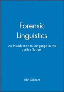 John Gibbons - Forensic Linguistics: An Introduction to Language in the Justice System - 9780631212461 - V9780631212461