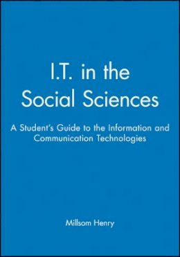 Millsom Henry (Ed.) - I.T. in the Social Sciences: A Student's Guide to the Information and Communication Technologies - 9780631212676 - V9780631212676