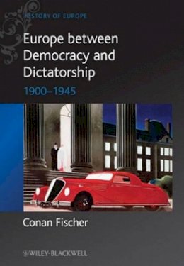 Conan Fischer - Europe between Democracy and Dictatorship: 1900 - 1945 - 9780631215110 - V9780631215110