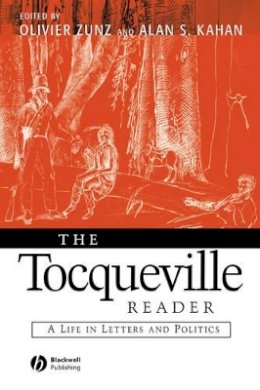 Olivier Zunz (Ed.) - The Tocqueville Reader: A Life in Letters and Politics - 9780631215462 - V9780631215462