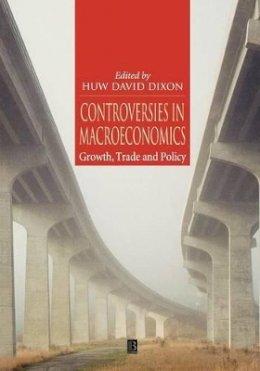 Huw David Dixon - Controversies in Macroeconomics: Growth, Trade and Policy - 9780631215868 - V9780631215868