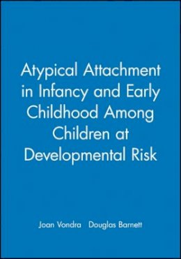 Joan Vondra - Atypical Attachment in Infancy and Early Childhood Among Children at Developmental Risk - 9780631215929 - V9780631215929