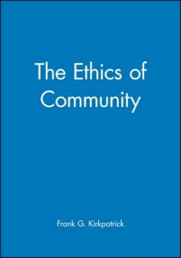 Frank G. Kirkpatrick - The Ethics of Community - 9780631216827 - V9780631216827