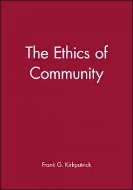 Frank G. Kirkpatrick - The Ethics of Community - 9780631216834 - V9780631216834