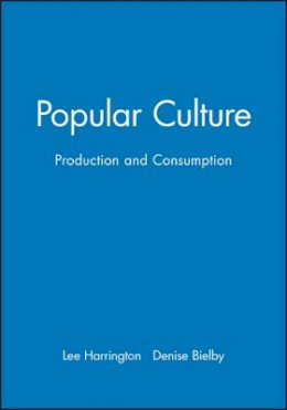 Lee Harrington - Popular Culture: Production and Consumption - 9780631217107 - V9780631217107