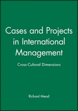 Richard Mead - Cases and Projects in International Management: Cross-Cultural Dimensions - 9780631218326 - V9780631218326