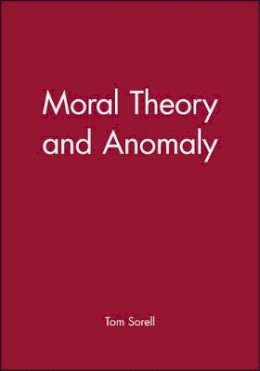 Tom Sorell - Moral Theory and Anomaly - 9780631218340 - V9780631218340