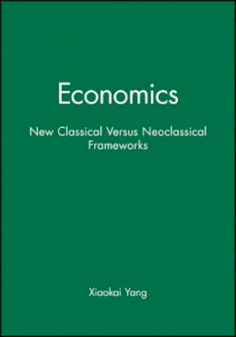Xiaokai Yang - Economics: New Classical Versus Neoclassical Frameworks - 9780631220015 - V9780631220015