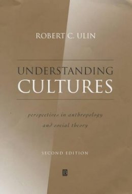 Robert Ulin - Understanding Cultures: Perspectives in Anthropology and Social Theory - 9780631221142 - V9780631221142