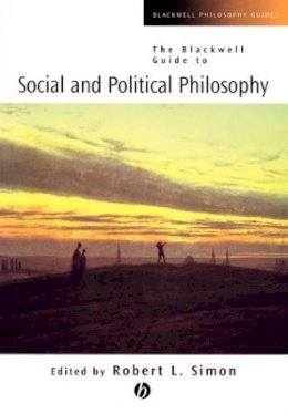 Robert L. Simon (Ed.) - The Blackwell Guide to Social and Political Philosophy - 9780631221272 - V9780631221272