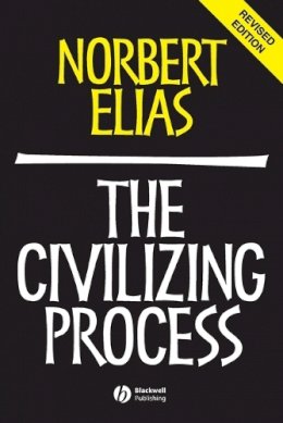 Norbert Elias - The Civilizing Process: Sociogenetic and Psychogenetic Investigations - 9780631221616 - V9780631221616