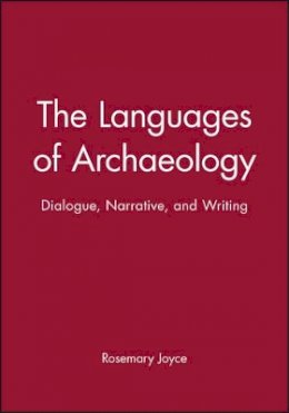 Rosemary A. Joyce - The Languages of Archaeology: Dialogue, Narrative, and Writing - 9780631221791 - V9780631221791