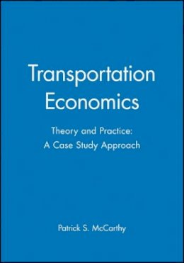 Patrick S. Mccarthy - Transportation Economics: Theory and Practice: A Case Study Approach - 9780631221807 - V9780631221807