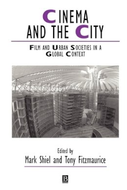 Mark (Ed) Sheil - Cinema and the City: Film and Urban Societies in a Global Context - 9780631222446 - V9780631222446
