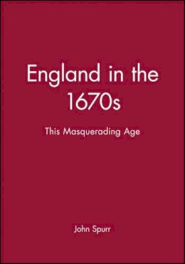 John Spurr - England in the 1670s: This Masquerading Age - 9780631222538 - V9780631222538