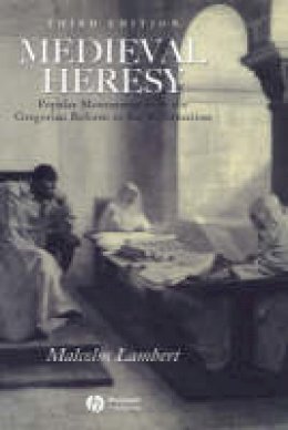 Malcolm Lambert - Medieval Heresy: Popular Movements from the Gregorian Reform to the Reformation - 9780631222767 - V9780631222767