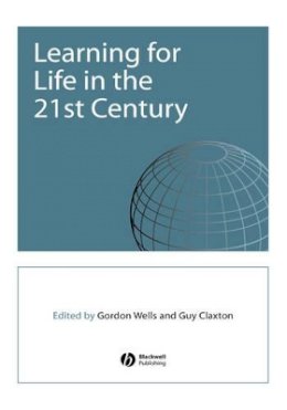 Wells - Learning for Life in the 21st Century: Sociocultural Perspectives on the Future of Education - 9780631223306 - V9780631223306