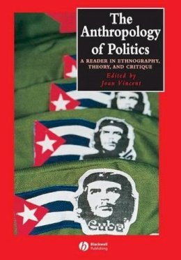 Joan (Ed) Vincent - The Anthropology of Politics: A Reader in Ethnography, Theory, and Critique - 9780631224402 - V9780631224402