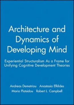 Andreas Demetriou - Architecture and Dynamics of Developing Mind: Experiential Structuralism As a Frame for Unifying Cognitive Development Theories - 9780631224419 - V9780631224419
