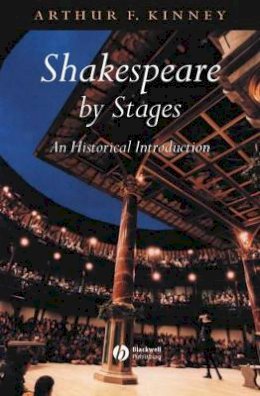 Arthur F. Kinney - Shakespeare by Stages: An Historical Introduction - 9780631224693 - V9780631224693