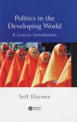 Jeffrey Haynes - Politics in the Developing World: A Concise Introduction - 9780631225553 - V9780631225553