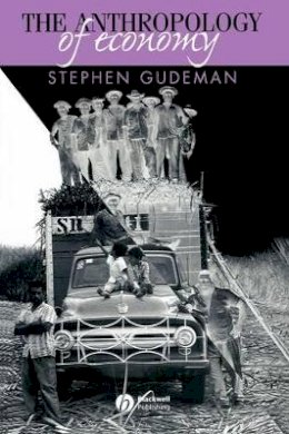 Stephen Gudeman - The Anthropology of Economy: Community, Market, and Culture - 9780631225676 - V9780631225676