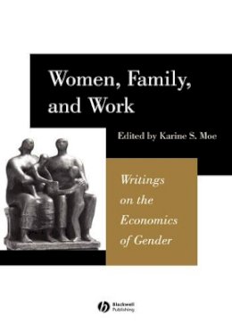 Moe - Women, Family, and Work: Writings on the Economics of Gender - 9780631225768 - V9780631225768
