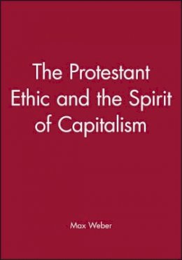 Max Weber - The Protestant Ethic and the Spirit of Capitalism - 9780631230816 - V9780631230816